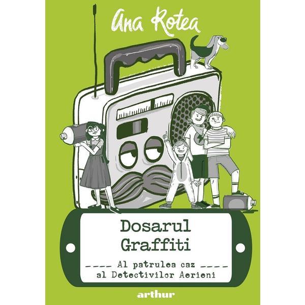 Detectivii aerieni Vol.4: Dosarul graffiti - Ana Rotea, editura Grupul Editorial Art