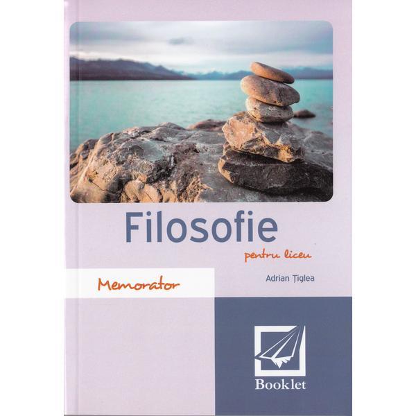 Memorator de filosofie pentru liceu Ed.2016 - Adrian Tiglea, editura Booklet