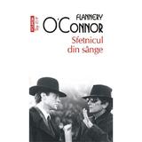 Sfetnicul din sange - Flannery OConnor, editura Polirom