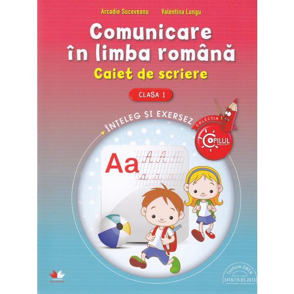 Comunicare in limba romana cls 1 Caiet de scriere - Arcadie Suceveanu, Valentina Lungu, editura Litera