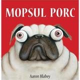 Mopsul Porc - Aaron Blabey, editura Grupul Editorial Art