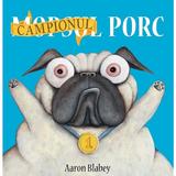 Campionul Porc - Aaron Blabey, editura Grupul Editorial Art