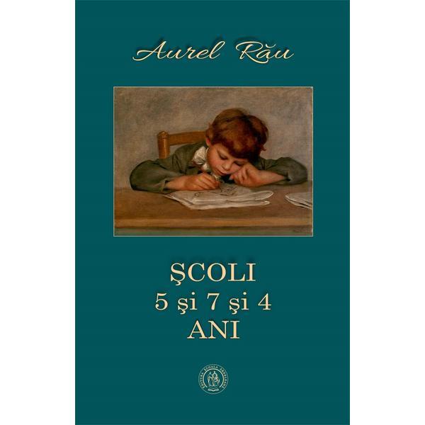 Scoli. 5 si 7 si 4 ani - aurel rau, editura scoala ardeleana