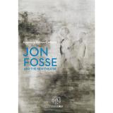 Jon Fosse and the New Theatre - Anamaria Babias-Ciobanu, editura Scoala Ardeleana