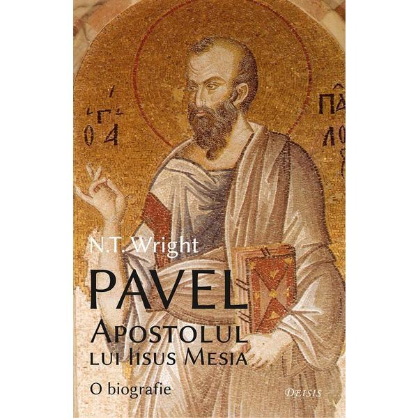 Pavel, Apostolul lui Iisus Mesia - N.T. Wright, editura Deisis