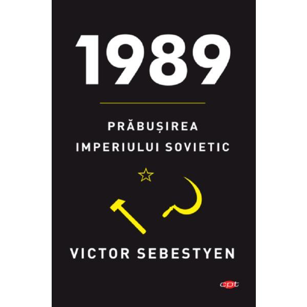 1989. prabusirea imperiului sovietic - victor sebestyen, editura litera