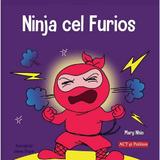 Ninja cel furios - Mary Nhin, Jelena Stupar, editura Act Si Politon