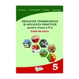 Educatie tehnologica - Clasa 5 - Caiet si aplicatii practice - Daniel Paunescu, editura Ars Libri