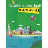 Vacanta in jurul lumii. Matematica cls 6 - Daniela Stoica, editura Booklet
