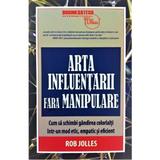 Arta influentarii fara manipulare - rob jolles