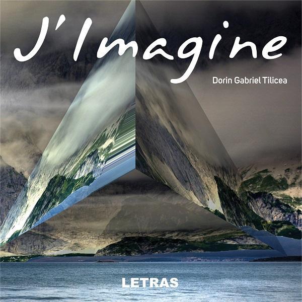 J'imagine - dorin gabriel tilicea, editura letras