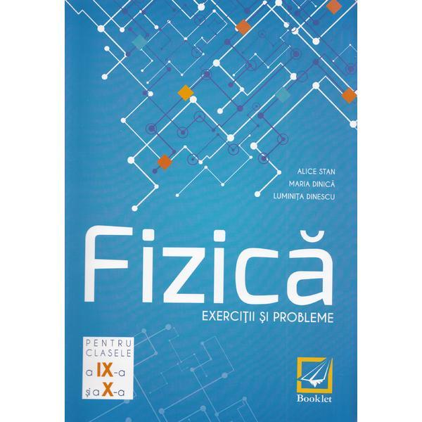 Fizica - Clasele 9-10 - Exercitii si probleme - Alice Stan, Maria Dinica, Luminita Dinescu, editura Booklet