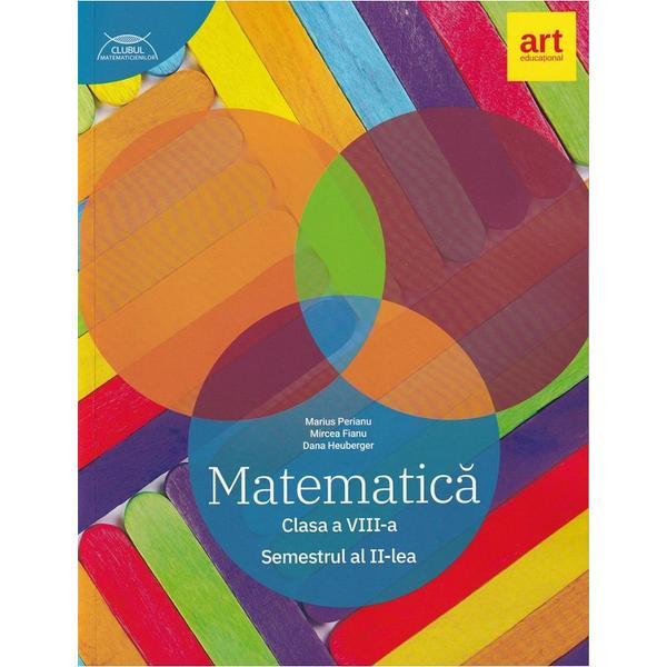Matematica - clasa 8. sem.2 - marius perianu, mircea fianu, dana heuberger, editura grupul editorial art
