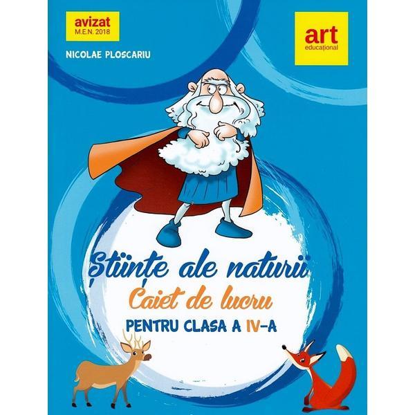 Stiinte ale naturii - Clasa 4 - Caiet - Nicolae Ploscariu, editura Grupul Editorial Art