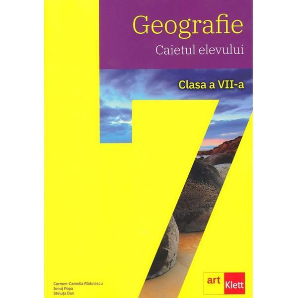 Geografie - Clasa 7 - Caiet - Carmen Camelia Radulescu, Ionut Popa, Steluta Dan, editura Grupul Editorial Art