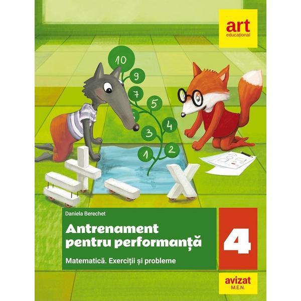 Matematica. antrenament pentru performanta - clasa 4 - exercitii si probleme - daniela berechet, editura grupul editorial art
