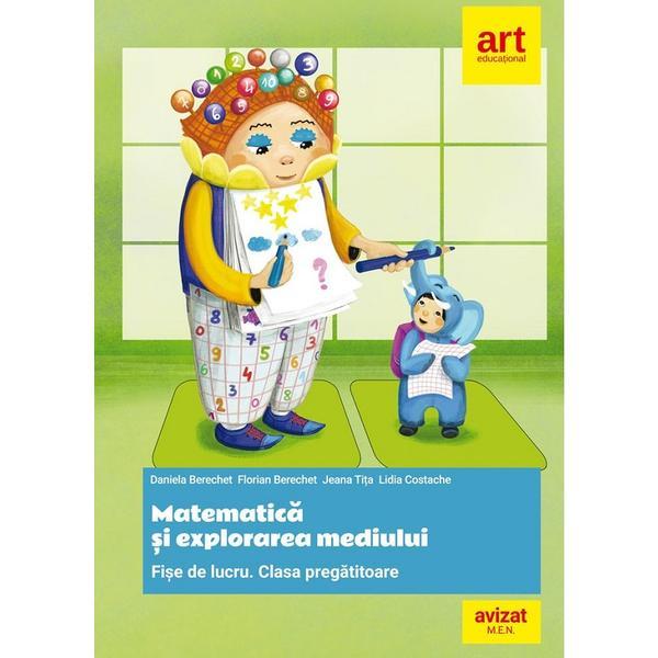 Matematica si explorarea mediului - clasa pregatitoare - fise de lucru - daniela berechet, florian berechet, editura grupul editorial art