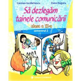 Sa dezlegam tainele comunicarii - Clasa 2. Semestrul 2 (I) - Carmen Iordachescu, Dana Dogaru, editura Carminis