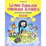 Learn English Through Stories. Gramatica si vocabular. Teste - Clasele 5-6 - Loredana Ivan, editura Carminis