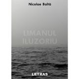 Limanul iluzoriu - Nicolae Balta, editura Letras