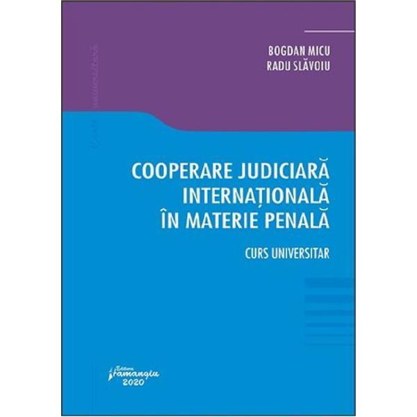 Cooperare judiciara internationala in materie penala - bogdan micu, radu slavoiu, editura hamangiu