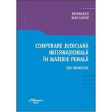 Cooperare judiciara internationala in materie penala - Bogdan Micu, Radu Slavoiu, editura Hamangiu