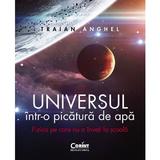 Universul intr-o picatura de apa - Traian Anghel, editura Corint