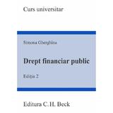 Drept financiar public. Ed.2 - Simona Gherghina, editura C.h. Beck