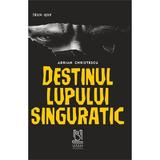 Destinul lupului singuratic - Adrian Christescu, editura Lebada Neagra