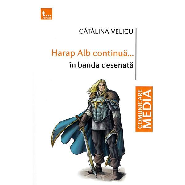 Harap alb continua... in banda desenata - catalina velicu, editura tritonic