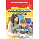 Culegere de probleme de aritmetica - Clasele 1-4 - Gheorghe Adalbert Schneider, editura Hyperion