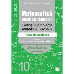 Matematica - Clasa 10 - Breviar teoretic (filiera teoretica, profilul real, stiinte, filiera tehnologica) - Petre Simion, editura Niculescu