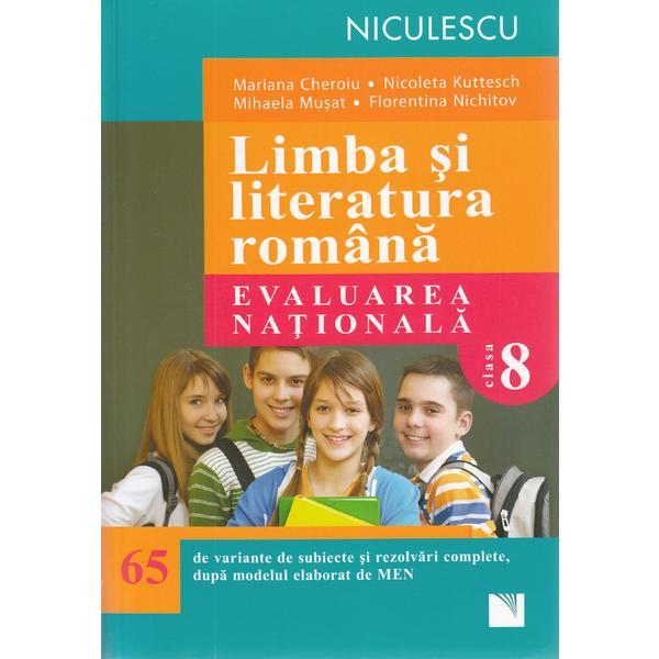 Limba romana - Clasa 8 - Evaluare nationala (65 de variante) - Mariana Cheroiu, Nicoleta Kuttesch, editura Niculescu