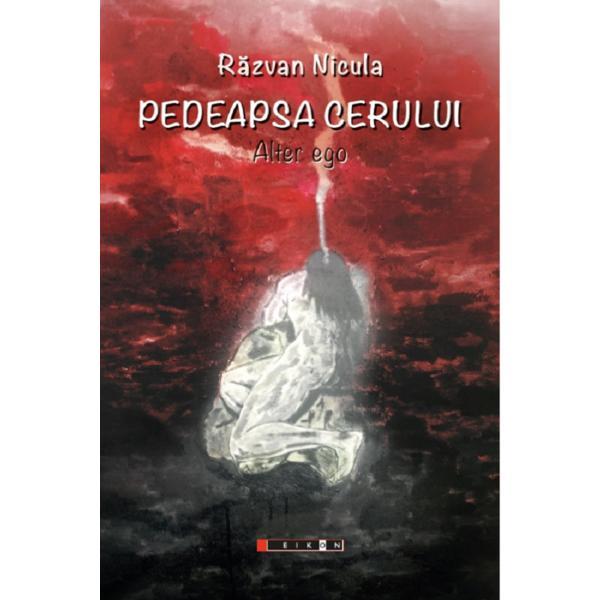 Pedeapsa cerului. alter ego - razvan nicula, editura eikon