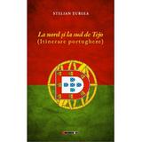 La nord si la sud de Tejo. Itinerare portugheze - Stelian Turlea, editura Eikon