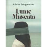 Lume mascata - Adrian Sangeorzan, editura Scrisul Romanesc