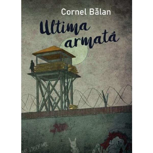 Ultima armata - Cornel Balan, editura Casa De Pariuri Literare