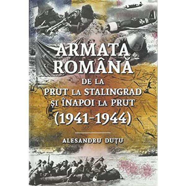 Armata romana de la prut la stalingrad si inapoi la prut 1941-1944 - alesandru dutu, editura cartdidact