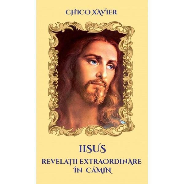 Iisus. revelatii extraordinare in camin - chico xavier, editura ganesha