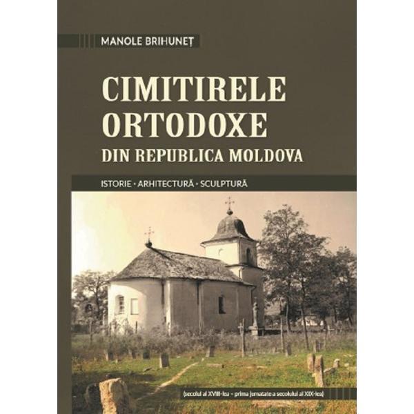 Cimitirele ortodoxe din republica moldova - manole brihunet, editura cartdidact