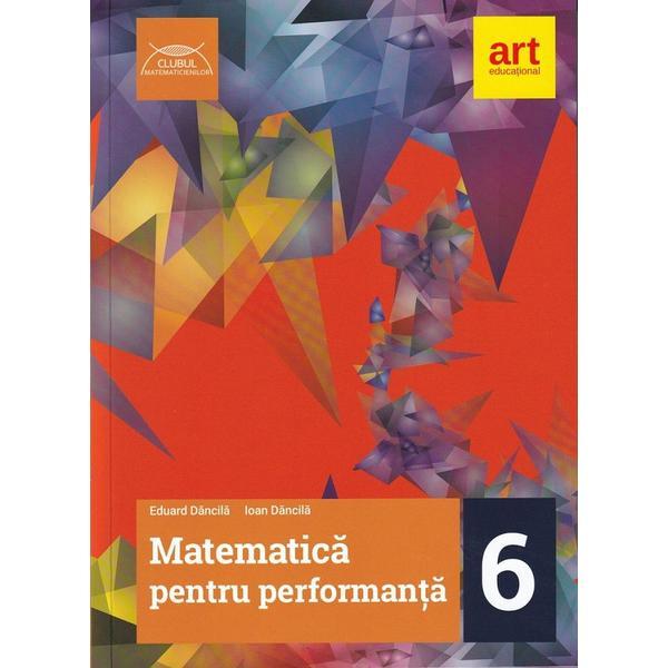 Matematica pentru performanta - Clasa 6 - Eduard Dancila, Ioan Dancila, editura Grupul Editorial Art