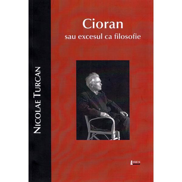Cioran sau excesul ca filosofie - Nicolae Turcan, editura Limes