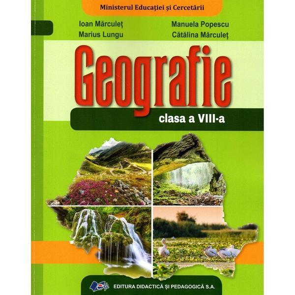 Geografie - Clasa 8 - Manual - Ioan Marculet, Manuela Popescu, editura Didactica Si Pedagogica