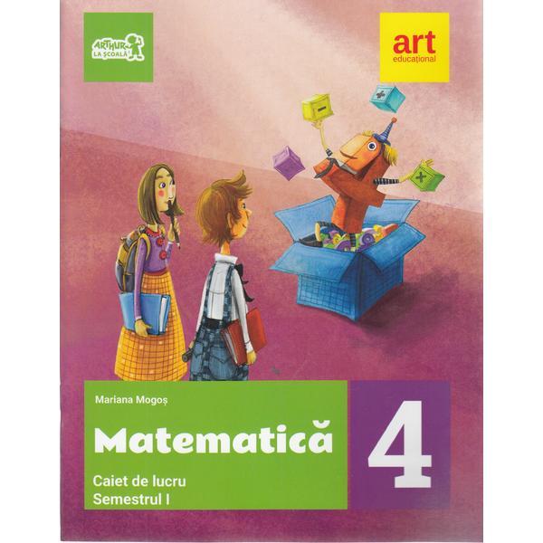 Matematica - Clasa 4. Sem. 1 - Caiet de lucru - Mariana Mogos, editura Grupul Editorial Art