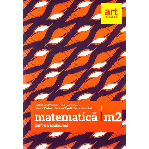 Matematica M2 pentru Bacalaureat 2017 - Maroan Andronache, Dinu Serbanescu, editura Grupul Editorial Art