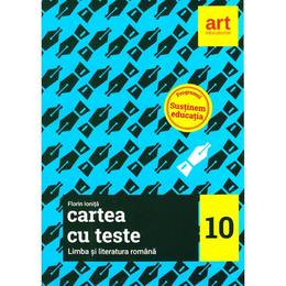 Romana - Clasa 10 - Cartea cu teste - Florin Ionita, editura Grupul Editorial Art