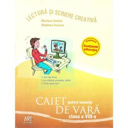 Caiet pentru vacanta de vara - Clasa 8 - (Lectura si scriere creativa) - Marilena Serban, Madalina Vincene, editura Grupul Editorial Art