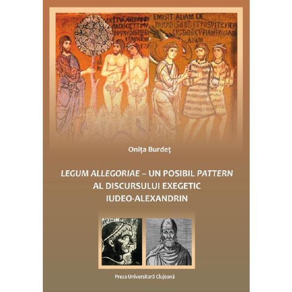 Legum allegoriae. Un posibil pattern al discursului exegetic iudeo-alexandrin - Onita Burdet, editura Presa Universitara Clujeana