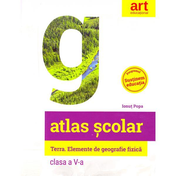 Atlas scolar - Clasa 5 - Terra. Elemente de geografie fizica - Ionut Popa, editura Grupul Editorial Art