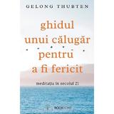 Ghidul unui calugar pentru a fi fericit - gelong thubten